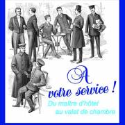 « A votre service. Du maître d’hôtel au valet de chambre »