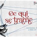 Ce qui se trame. Histoires tissées entre l’Inde et la France (F)