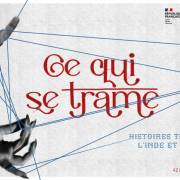 Ce qui se trame. Histoires tissées entre l’Inde et la France (F)