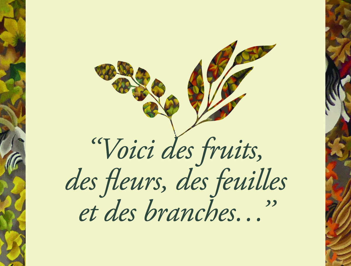 « Voici des fruits, des fleurs, des feuilles et des branches